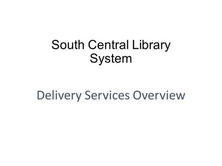 South Central Library System Delivery Services Overview.