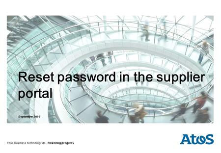 Your business technologists. Powering progress September 2015 Reset password in the supplier portal.