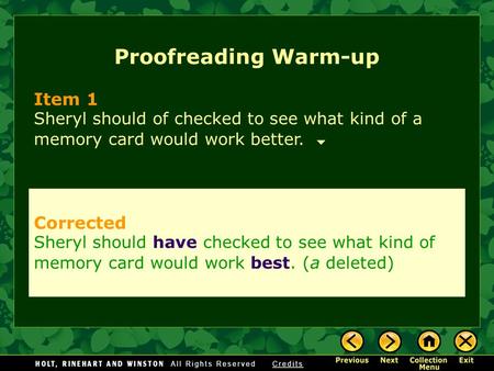 Proofreading Warm-up Item 1 Sheryl should of checked to see what kind of a memory card would work better. Corrected Sheryl should have checked to see what.