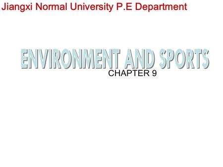 CHAPTER 9 Jiangxi Normal University P.E Department.