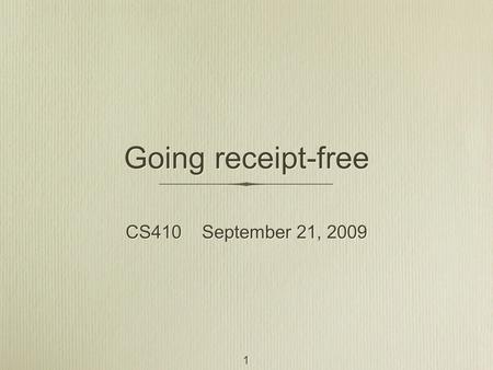 1 Going receipt-free CS410 September 21, 2009. 2 Societal Problem Excessive paper usage - paper receipts in stores Waste of natural resources Air and.