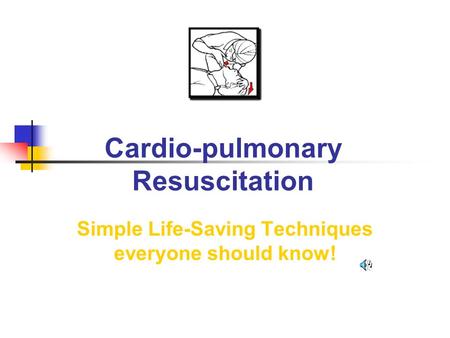 Cardio-pulmonary Resuscitation Simple Life-Saving Techniques everyone should know!