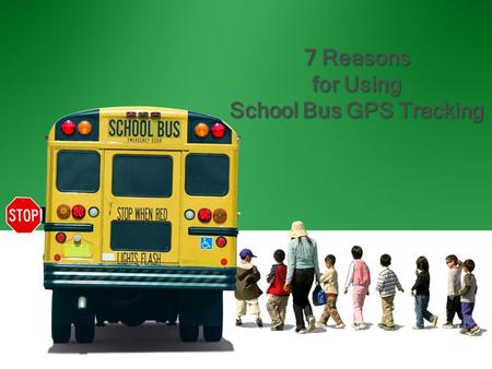 7 Reasons for Using School Bus GPS Tracking 7 Reasons for Using School Bus GPS Tracking.