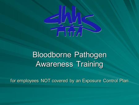 Bloodborne Pathogen Awareness Training for employees NOT covered by an Exposure Control Plan.