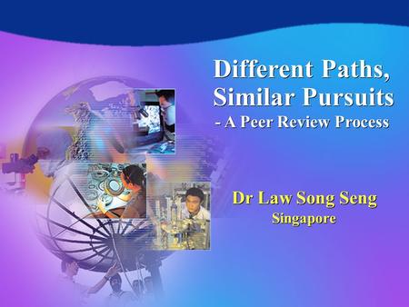 Different Paths, Similar Pursuits - A Peer Review Process Copyright © SSLaw 1 Different Paths, Similar Pursuits Dr Law Song Seng Singapore Dr Law Song.