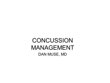 CONCUSSION MANAGEMENT DAN MUSE, MD. CONCUSSION MANAGEMENT THE OBJECT OF CONCUSSION MANAGEMENT IS TO RETURN THE ATHLETE TO HIS/HER NORMAL COGNITIVE LEVEL.