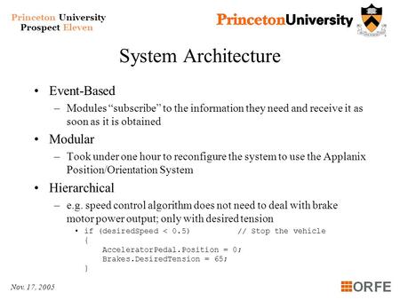 Princeton University Prospect Eleven Nov. 17, 2005 System Architecture Event-Based –Modules “subscribe” to the information they need and receive it as.