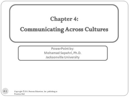 PowerPoint by: Mohamad Sepehri, Ph.D. Jacksonville University Copyright ©2011 Pearson Education, Inc. publishing as Prentice Hall 4-1.