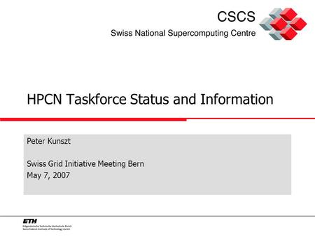 HPCN Taskforce Status and Information Peter Kunszt Swiss Grid Initiative Meeting Bern May 7, 2007.