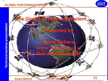 Technical seminar presentation GLOBAL POSITIONING SYSTEM Gopal Behera Roll#IT200127177 [1] The Global Positioning System Presented by Gopal Behera Under.