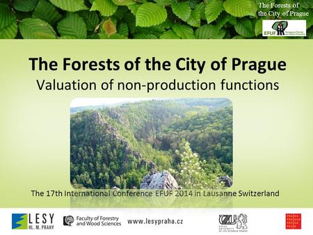 The Forests of the City of Prague Valuation of non-production functions The 17th International Conference EFUF 2014 in Lausanne Switzerland The Forests.