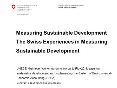 Federal Department of Home Affairs FDHA Federal Statistical Office FSO Measuring Sustainable Development The Swiss Experiences in Measuring Sustainable.