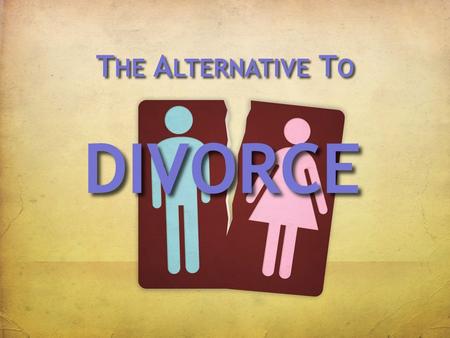 T HE A LTERNATIVE T O DIVORCE. THEALTERNATIVETODIVORCE “I Plan To Take Marriage Vows Seriously”  Her life was shattered by parents’ divorce  Brutal,