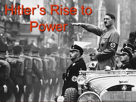 Hitler’s Rise to Power. What was Hitler’s Early Life Like  Born to Alois and Klara Hitler in Austria.  Mother dies - Hitler blames her Jewish doctor.