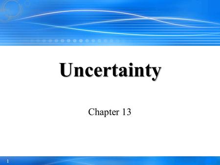 1 Chapter 13 Uncertainty. 2 Outline Uncertainty Probability Syntax and Semantics Inference Independence and Bayes' Rule.