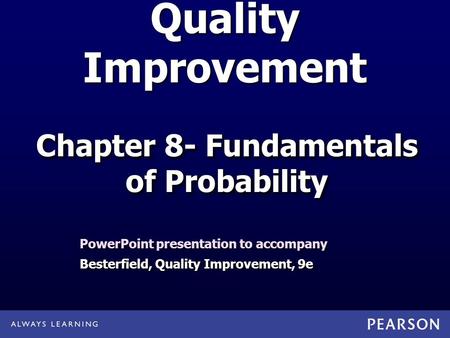 Quality Improvement PowerPoint presentation to accompany Besterfield, Quality Improvement, 9e PowerPoint presentation to accompany Besterfield, Quality.