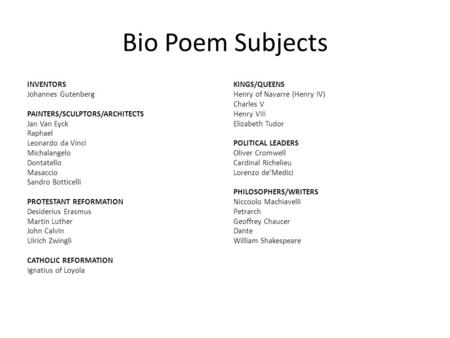 Bio Poem Subjects INVENTORS Johannes Gutenberg PAINTERS/SCULPTORS/ARCHITECTS Jan Van Eyck Raphael Leonardo da Vinci Michalangelo Dontatello Masaccio Sandro.