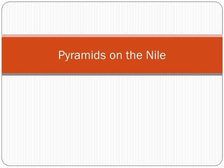 Pyramids on the Nile. Egyptian geography Nile River (longest in world) Flooding- fertile black mud Wheat and barley – irrigation.