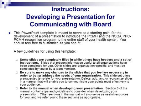 Instructions: Developing a Presentation for Communicating with Board This PowerPoint template is meant to serve as a starting point for the development.