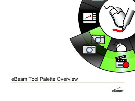 EBeam Tool Palette Overview. The Tool Palette is rich in functions that help you navigate and control your applications and presentations. From the Desktop.