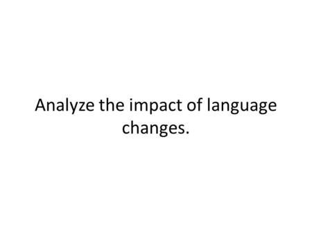 Analyze the impact of language changes.