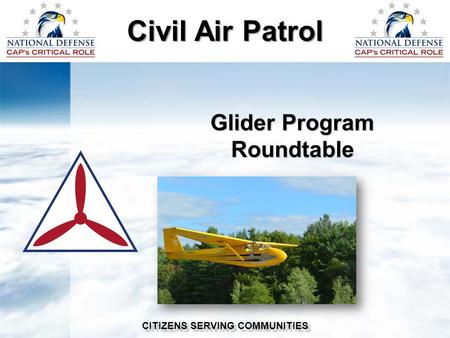 Glider Program Roundtable Civil Air Patrol CITIZENS SERVING COMMUNITIES.