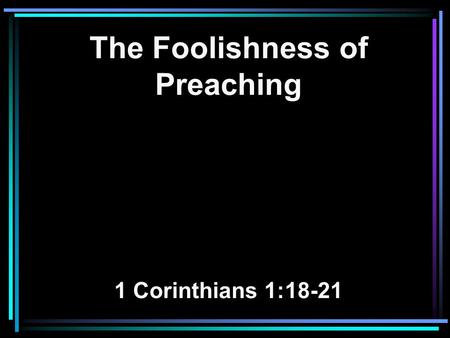 The Foolishness of Preaching