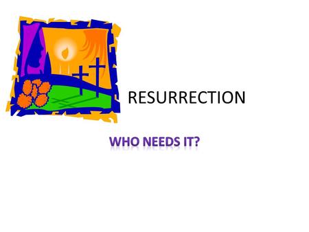 RESURRECTION. YOUR GOAL LIVE FOR EVER IN HEAVEN? LIVE ON THE NEW EARTH? REVELATION 21:1-3 HEAVEN COMES DOWN TO EARTH GOD LIVES ON EARTH.