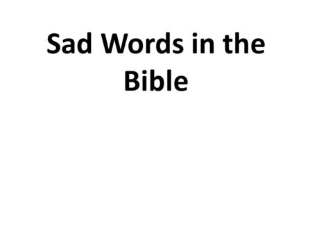 Sad Words in the Bible. “Some Mocked” Acts 17:32 “And when they heard of the resurrection of the dead, some mocked, while others said, ‘We will hear you.