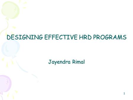 DESIGNING EFFECTIVE HRD PROGRAMS Jayendra Rimal