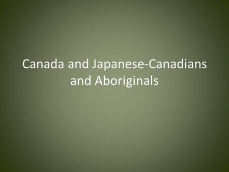 Canada and Japanese-Canadians and Aboriginals. Internment of Japanese-Canadians With the Japanese attack on Pearl Harbour on Dec. 7, 1941, the war had.