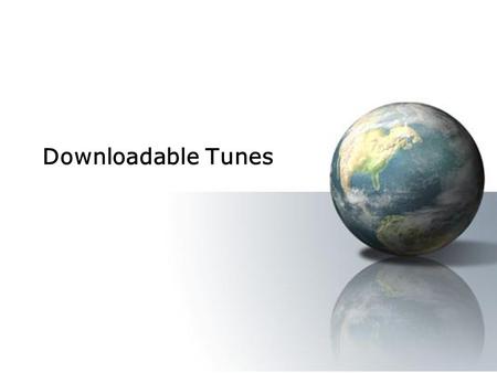 Downloadable Tunes. Company History Downloadable Tunes was setup in the summer of 2007 We allow customers to download tunes from the internet legally.