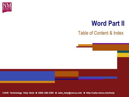 CAHE Technology Help Desk ● (505) 646-3305 ● ●  Word Part II Table of Content & Index.