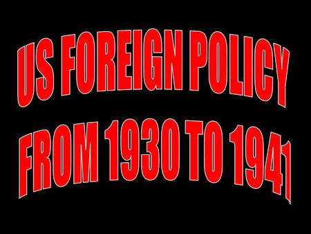 Foreign Policy Tensions InterventionismDisarmament Collective security Collective security “Wilsonianism” “Wilsonianism” Business interests Business.