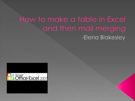 Open excel 2007. Decide what information is needed and create column headings for each set of data. Start in column B and put: Student last name Student.