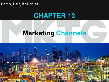 Chapter 13 Copyright ©2012 by Cengage Learning Inc. All rights reserved 1 Lamb, Hair, McDaniel CHAPTER 13 Marketing Channels © EIGHTFISH/Stone/Getty Images.