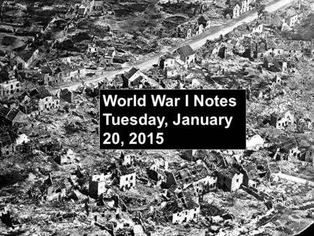 World War I Notes Tuesday, January 20, 2015. Causes of WWI – MANIA! M ilitarism - policy of building up a strong military to prepare for war A lliances.