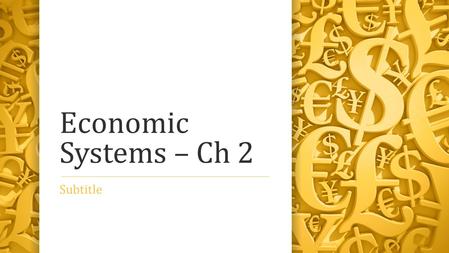 Economic Systems – Ch 2 Subtitle. Section 1 – Introduction to Economic Systems Economic system – the way society uses it scarce resources to satisfy it.