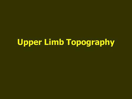 Upper Limb Topography.