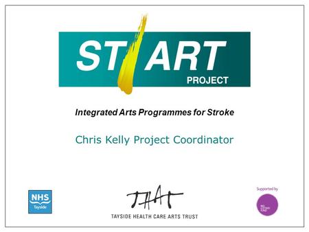 Integrated Arts Programmes for Stroke Chris Kelly Project Coordinator.