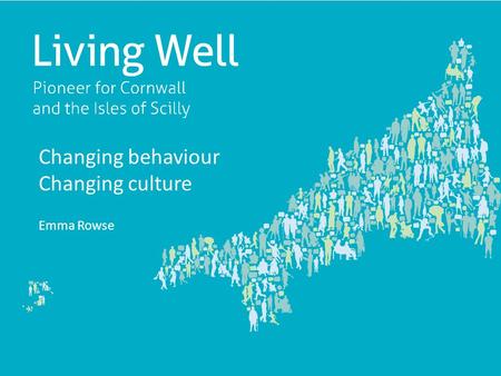 Changing behaviour Changing culture Emma Rowse. Our shared purpose Supporting people to live the life they want to the best of their ability.