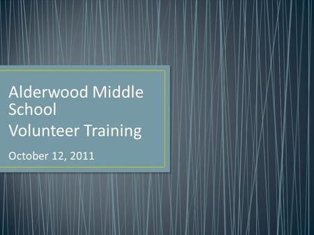 Alderwood Middle School Volunteer Training October 12, 2011.