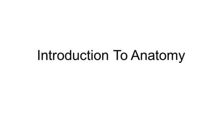 Introduction To Anatomy. Anatomy and Physiology Anatomy is a fun and interesting topic to study It tells us how we function and live in the world However.