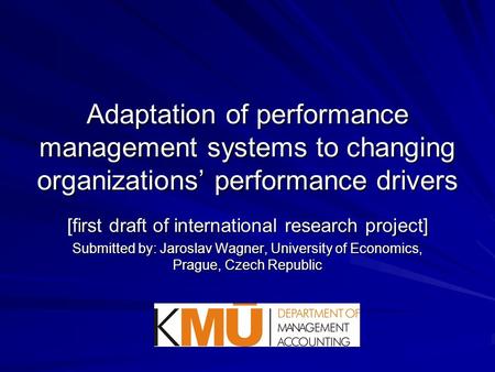 Adaptation of performance management systems to changing organizations’ performance drivers [first draft of international research project] Submitted by: