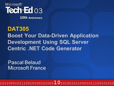 DAT305 Boost Your Data-Driven Application Development Using SQL Server Centric.NET Code Generator Pascal Belaud Microsoft France.