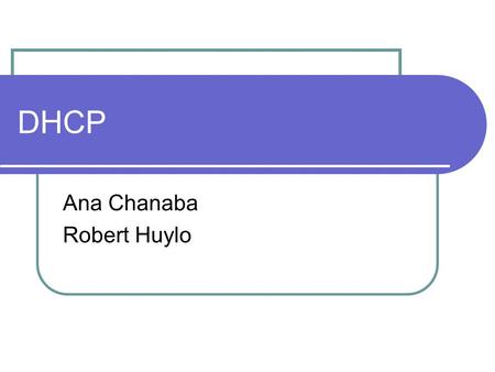 DHCP Ana Chanaba Robert Huylo. DHCP Background / Server dhcpd - Dynamic Host Configuration Protocol Server allows hosts on a TCP/IP network to request.