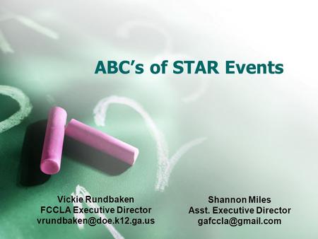 ABC’s of STAR Events Vickie Rundbaken FCCLA Executive Director Shannon Miles Asst. Executive Director