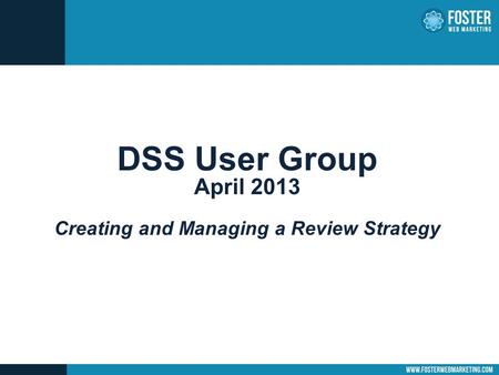 DSS User Group April 2013 Creating and Managing a Review Strategy.