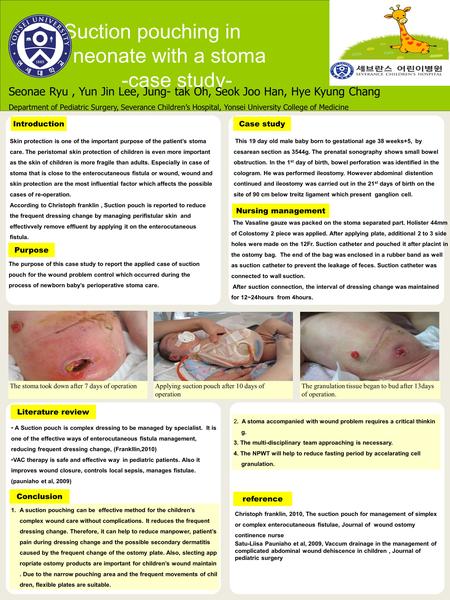 Suction pouching in neonate with a stoma -case study- Seonae Ryu, Yun Jin Lee, Jung- tak Oh, Seok Joo Han, Hye Kyung Chang Department of Pediatric Surgery,