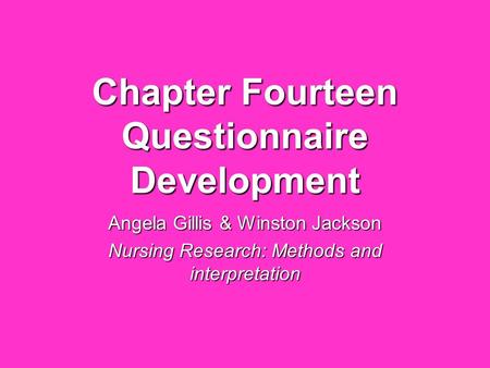 Chapter Fourteen Questionnaire Development Angela Gillis & Winston Jackson Nursing Research: Methods and interpretation.